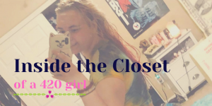 inside the closet of a 420 girl